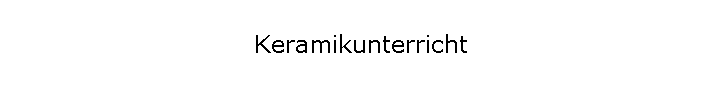 Keramikunterricht