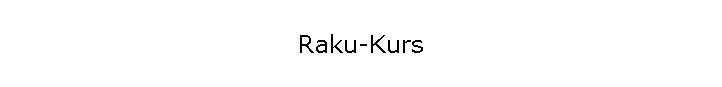 Raku-Kurs