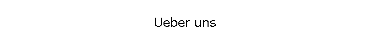 Ueber uns